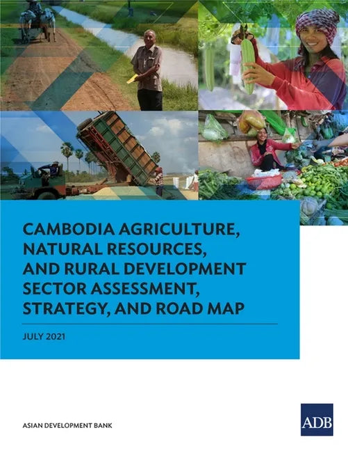 Cambodia Agriculture, Natural Resources, and Rural Development Sector Assessment, Strategy, and Road Map - Paperback
