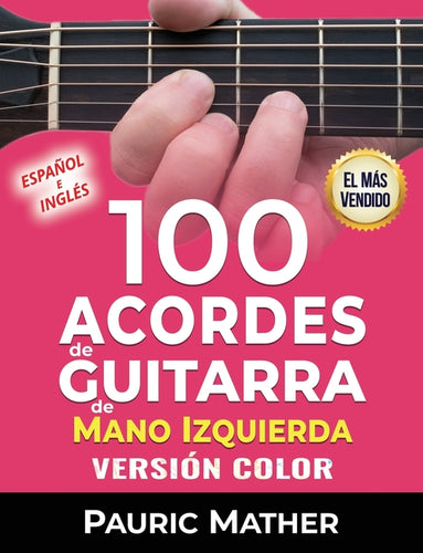 100 Acordes de guitarra de mano izquierda (Versión COLOR): Para principiantes e intermedios - Paperback