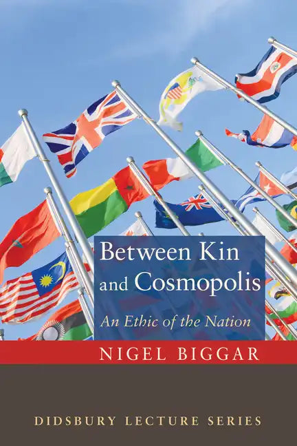 Between Kin and Cosmopolis: An Ethic of the Nation - Hardcover