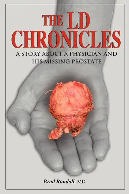 The LD Chronicles: A Story about a Physician and His Missing Prostate - Paperback