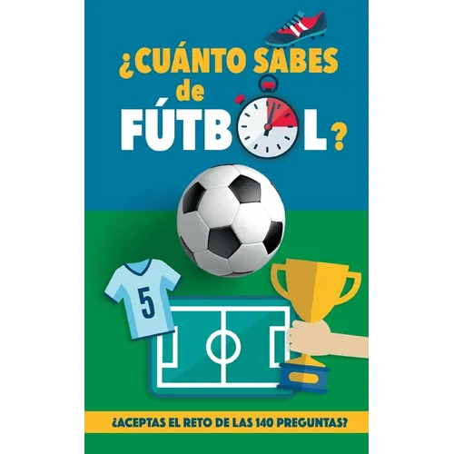¿Cuánto sabes de fútbol?: ¿Aceptas el reto de las 140 preguntas de fútbol? Un libro de fútbol para mayores y pequeños. Original regalo para padres - Paperback