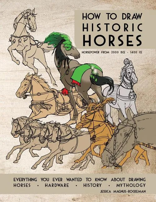 How to Draw Historic Horses: Everything you ever wanted to know about drawing horses - hardware - history - mythology - Paperback