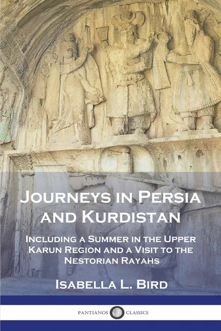Journeys in Persia and Kurdistan: Including a Summer in the Upper Karun Region and a Visit to the Nestorian Rayahs - Paperback