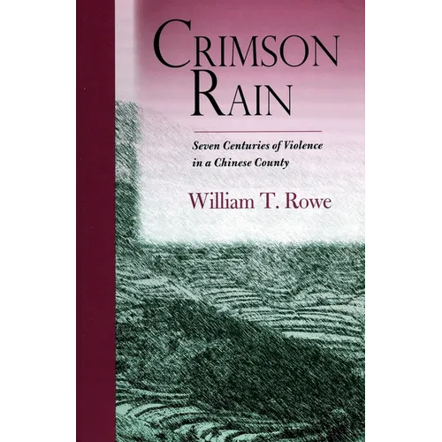 Crimson Rain: Seven Centuries of Violence in a Chinese County - Hardcover