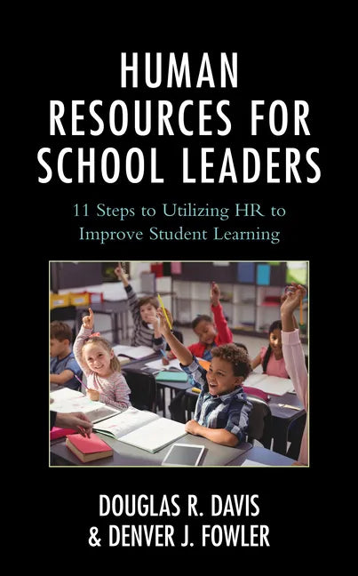 Human Resources for School Leaders: Eleven Steps to Utilizing HR to Improve Student Learning - Hardcover