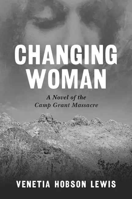 Changing Woman: A Novel of the Camp Grant Massacre - Paperback