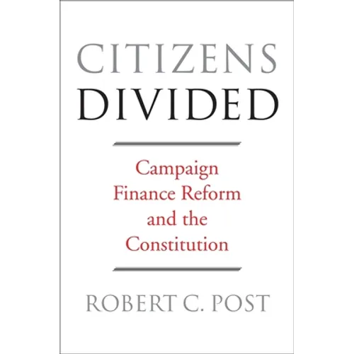 Citizens Divided: Campaign Finance Reform and the Constitution - Paperback