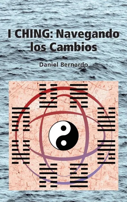 I Ching: Navegando los Cambios: Navegando los Cambios - Hardcover