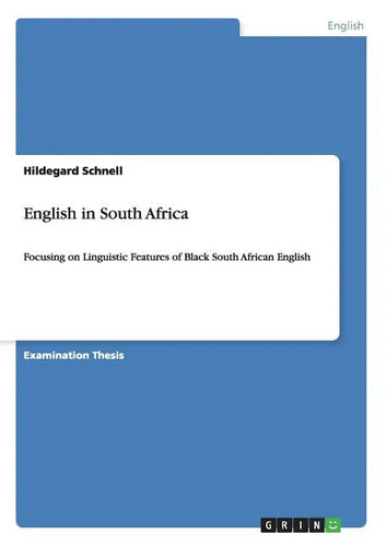 English in South Africa: Focusing on Linguistic Features of Black South African English - Paperback