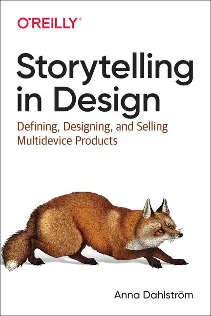 Storytelling in Design: Defining, Designing, and Selling Multidevice Products - Paperback