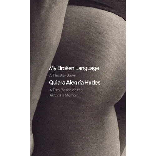 My Broken Language: A Theater Jawn: A Play Based on the Author's Memoir - Paperback