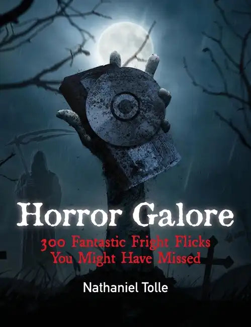 Horror Galore: 300 Fantastic Fright Flicks You Might Have Missed - Hardcover