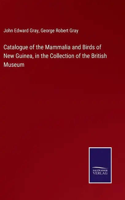 Catalogue of the Mammalia and Birds of New Guinea, in the Collection of the British Museum - Hardcover