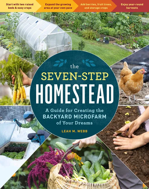 The Seven-Step Homestead: A Guide for Creating the Backyard Microfarm of Your Dreams - Paperback