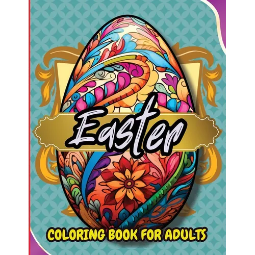 Easter Coloring Book For Adults: Beautiful and Unique Designs with Easter Baskets, Eggs Creativity and Stress Relief - Paperback
