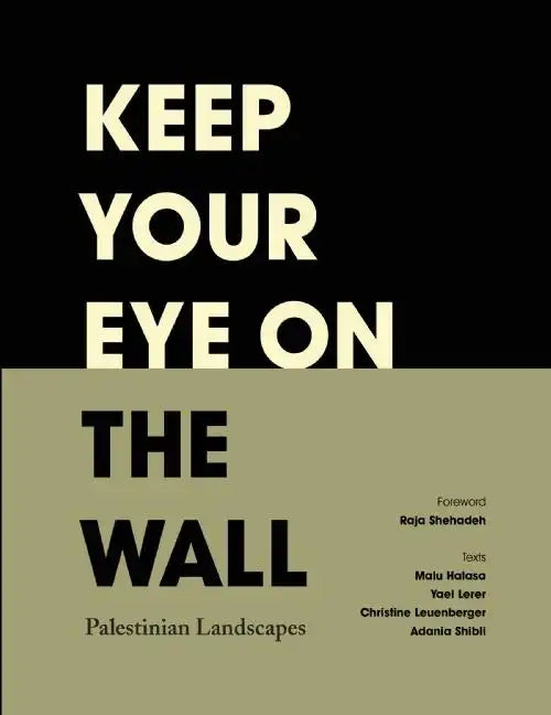 Keep Your Eye on the Wall: Palestinian Landscapes - Hardcover