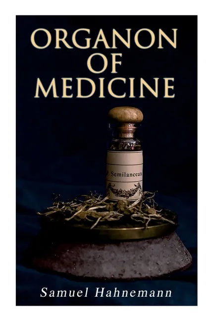 Organon of Medicine: The Cornerstone of Homeopathy - Paperback