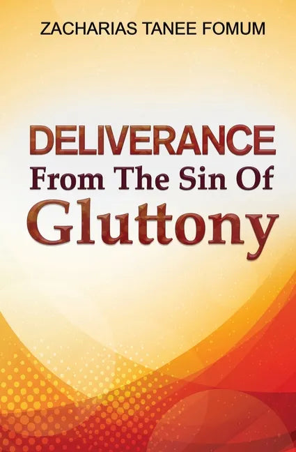 Deliverance From The Sin of Gluttony - Paperback