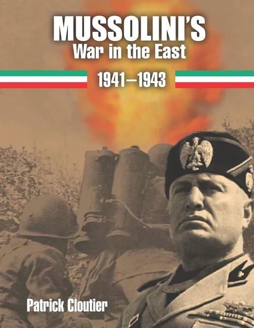 Mussolini's War in the East 1941-1943: The CSIR and ARMIR on the Russian Front. - Paperback