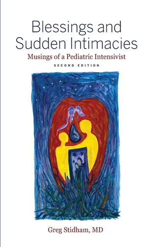 Blessings and Sudden Intimacies: Musings of a Pediatric Intensivist - Paperback