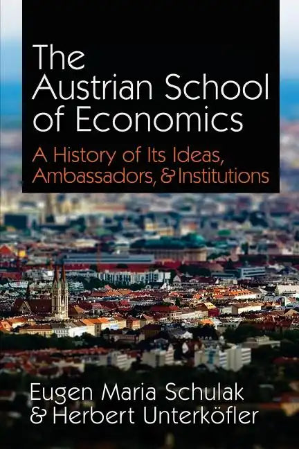 The Austrian School of Economics: A History of Its Ideas, Ambassadors, & Institutions - Paperback
