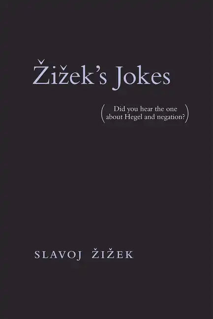 Zizek's Jokes: (Did You Hear the One about Hegel and Negation?) - Paperback