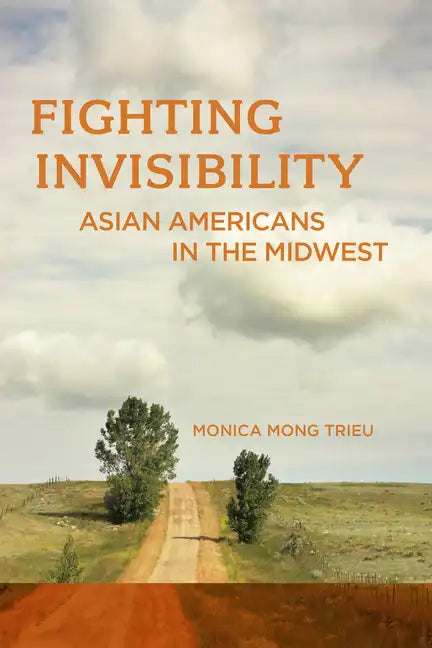 Fighting Invisibility: Asian Americans in the Midwest - Paperback