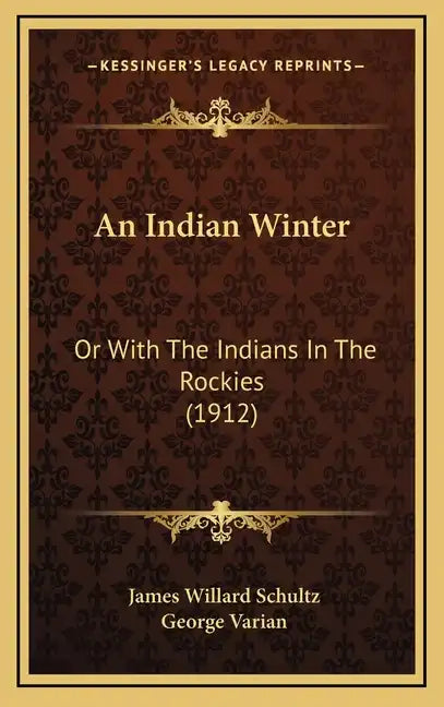 An Indian Winter: Or with the Indians in the Rockies (1912) - Hardcover