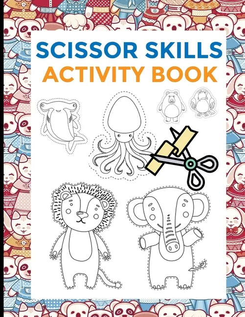 Scissor Skills Activity Book: Preschool Scissors Workbooks - Cutting Skills development for toodlers - preschoolers - 2 in 1 - 74 designs - animals - Paperback
