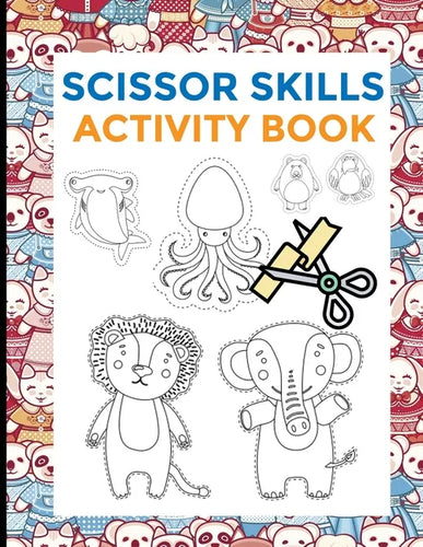 Scissor Skills Activity Book: Preschool Scissors Workbooks - Cutting Skills development for toodlers - preschoolers - 2 in 1 - 74 designs - animals - Paperback