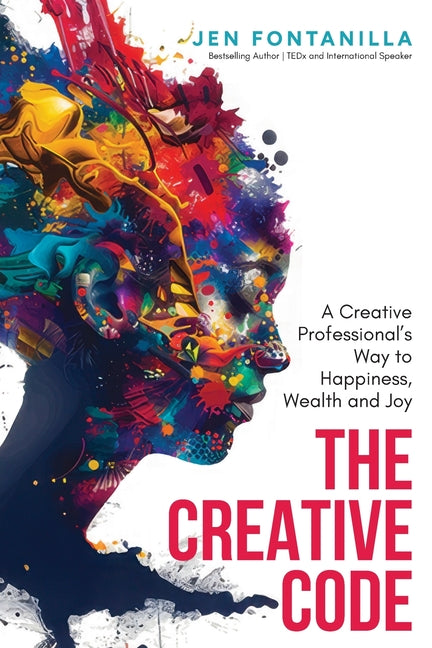 The Creative Code: A Creative Professional's Way to Happiness, Wealth and Joy - Paperback