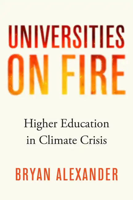 Universities on Fire: Higher Education in the Climate Crisis - Hardcover