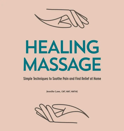 Healing Massage: Simple Techniques to Soothe Pain and Find Relief at Home - Paperback