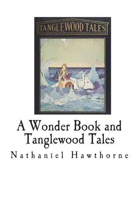 A Wonder Book and Tanglewood Tales: For Girls and Boys - Paperback