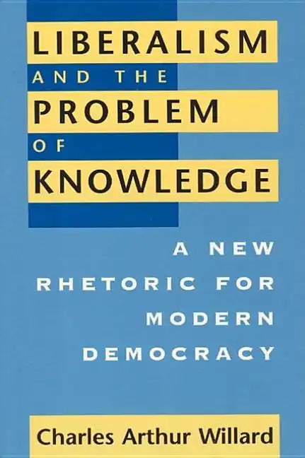 Liberalism and the Problem of Knowledge: A New Rhetoric for Modern Democracy - Paperback