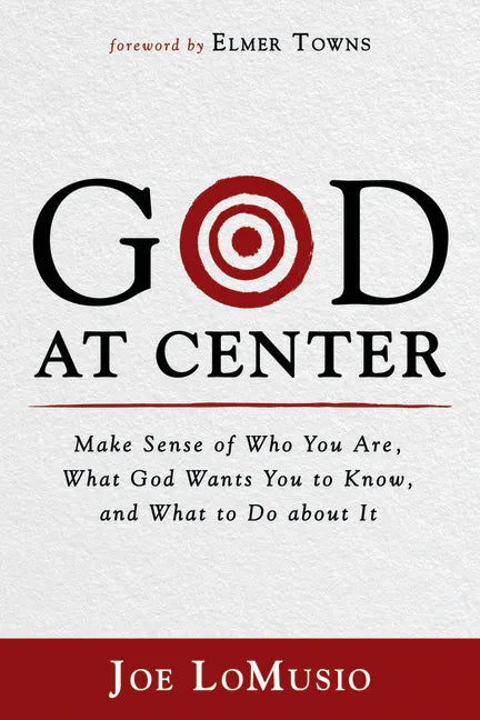 God at Center: Make Sense of Who You Are, What God Wants You to Know, and What to Do about It - Hardcover