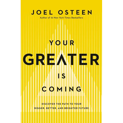 Your Greater Is Coming: Discover the Path to Your Bigger, Better, and Brighter Future - Paperback