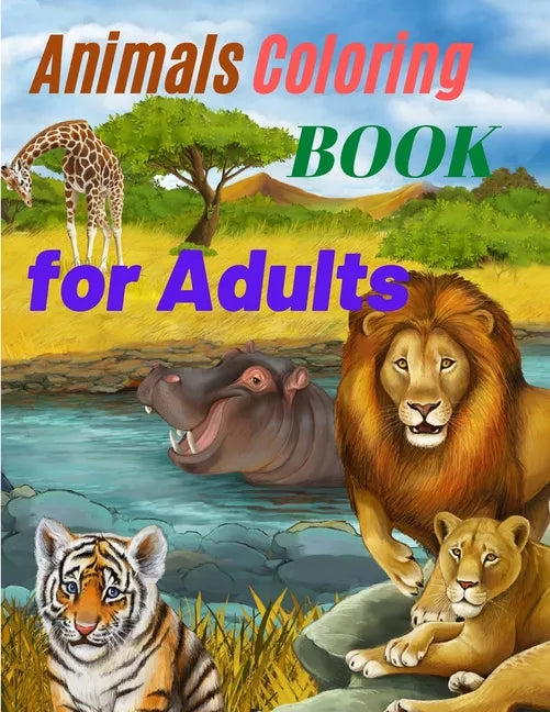 Animals Coloring Book for Adults: Amazing Coloring Book for Adults with Safari Animals, Forest Animals and Farm Animals - Paperback