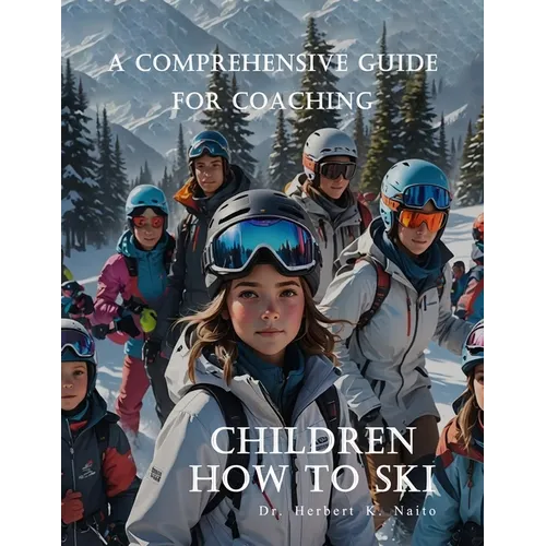 A Comprehensive Guide For Coaching Children How To Ski - Paperback