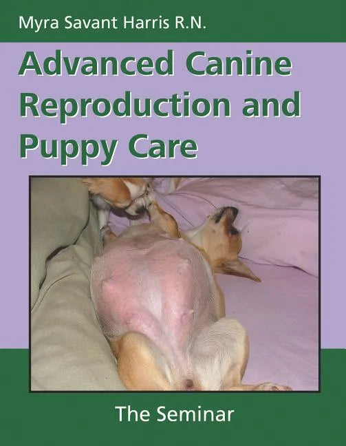 Advanced Canine Reproduction and Puppy Care: The Seminar - Paperback