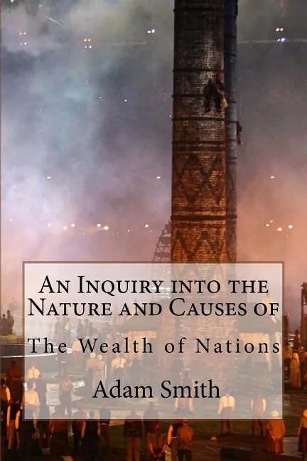 An Inquiry into the Nature and Causes of the Wealth of Nations Adam Smith - Paperback