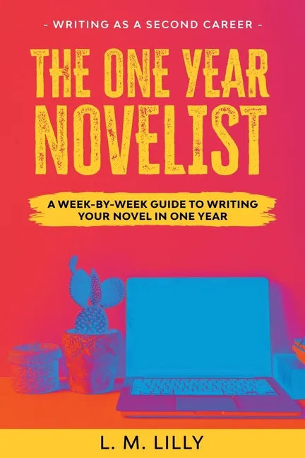 The One-Year Novelist: A Week-By-Week Guide To Writing Your Novel In One Year - Paperback