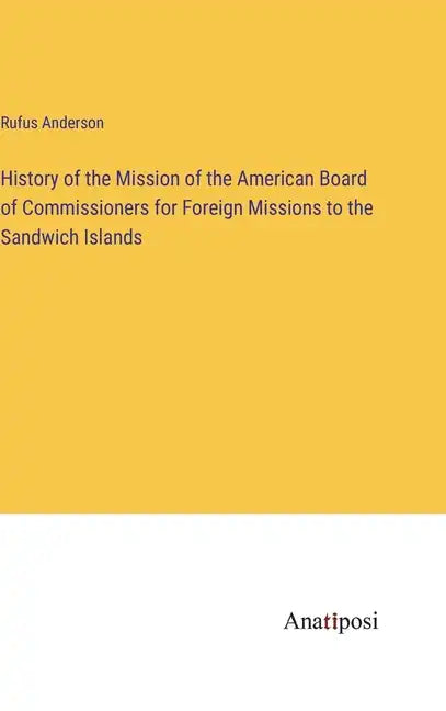 History of the Mission of the American Board of Commissioners for Foreign Missions to the Sandwich Islands - Hardcover
