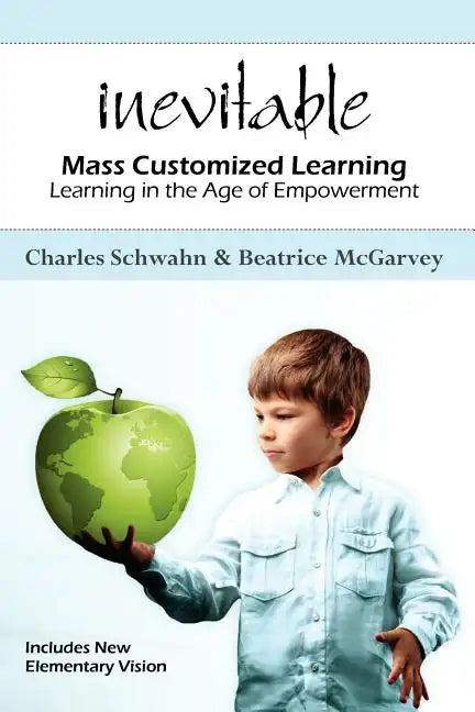Inevitable: Mass Customized Learning: Learning in the Age of Empowerment - Paperback