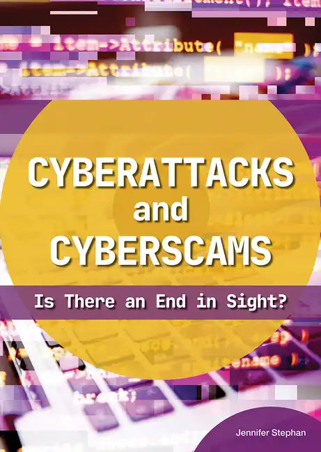 Cyberattacks and Cyberscams: Is There an End in Sight? - Hardcover