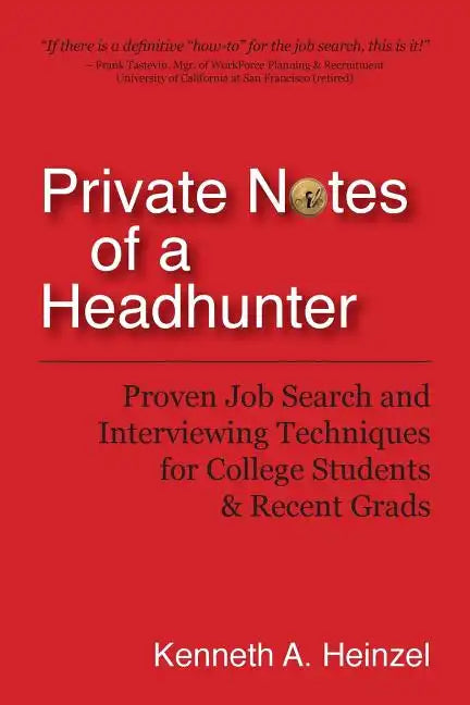 Private Notes of a Headhunter: Proven Job Search and Interviewing Techniques for College Students and Recent Grads - Paperback