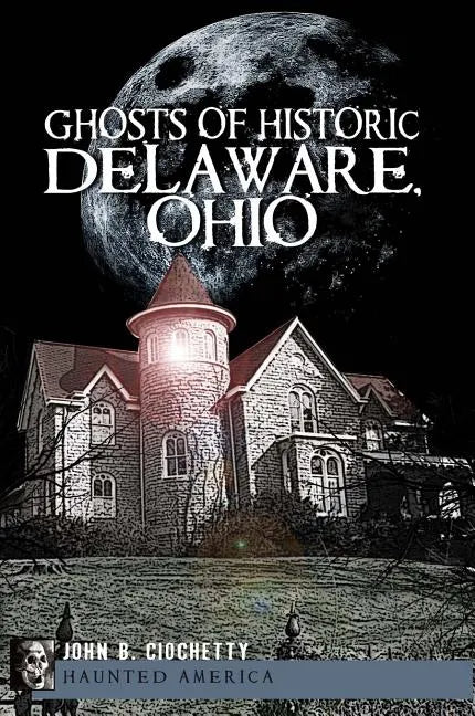 Ghosts of Historic Delaware, Ohio - Paperback