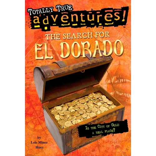 The Search for El Dorado (Totally True Adventures): Is the City of Gold a Real Place? - Paperback