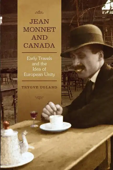 Jean Monnet and Canada: Early Travels and the Idea of European Unity - Paperback
