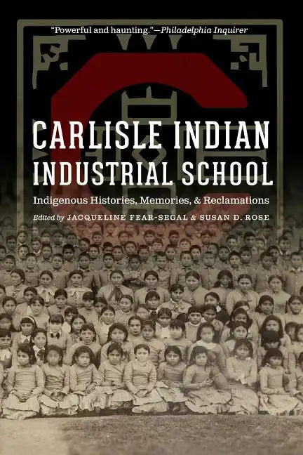 Carlisle Indian Industrial School: Indigenous Histories, Memories, and Reclamations - Paperback